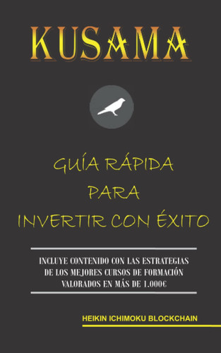 KUSAMA. GUÍA RÁPIDA PARA INVERTIR CON ÉXITO (Spanish Edition)