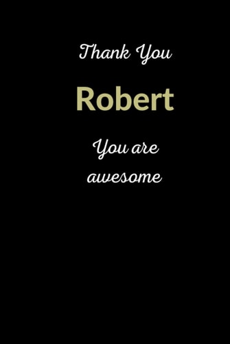 Thank You Robert. You Are Awesome: Personalized Notebook for a Special Person