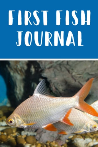 First Fish Journal: Kid-Friendly Aquarium Logging Book, Great For Scheduling & Recording Routine Maintenance, Including Water Chemistry and Fish Health.