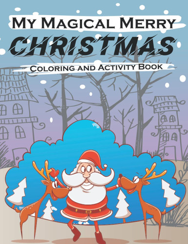 My Magical Merry Christmas Coloring and Activity Book For Kids and Toddlers: Fun christmas coloring interactive activity book, Puzzles, Mazes, ... Christmas Lovers. Skills, Advent, xmas gift