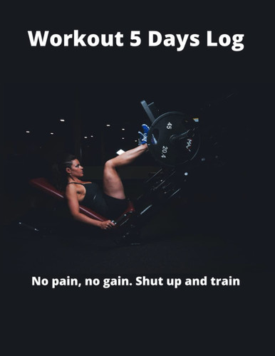 workout 5 day log: Fitness Journal for Women & Men Log Workouts 110 pages with glossy cover: size 8.8 * 11 inces glossy cover 110 pages