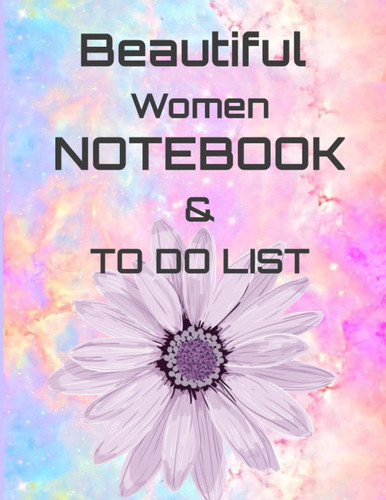 Beautiful Women NOTEBOOK & TO DO LIST: a creative Beautiful Notebook fot women / To Do List / Notes / monthly PLANNER / PASSWORDS LOG / CONTACTS LOG