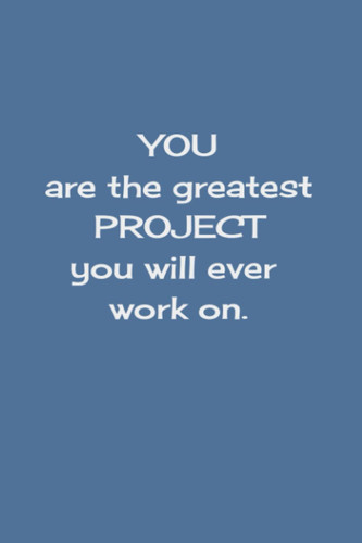 YOU are the greatest PROJECT you will ever work on.: What if you start this beautiful PROJECT with this note book right away? I wonder how this awesome project will turn out?!