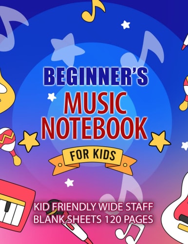 Beginner's Kids Music Notebook - Wide Staff: Music Writing Notebook For Kids | 120 Page Blank Sheet Music Notebook | Wide Staff Blank Manuscript Paper | 6 Staves Per Page | 8" x 11" Size