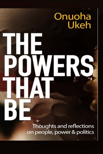 The Power That Be: Thought and Reflections on People, Power & Politics