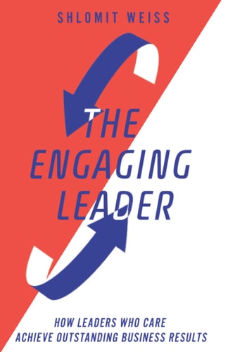 The Engaging Leader - How Leaders Who Care Achieve Outstanding Business Results