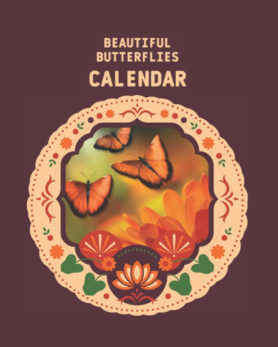Beautiful Butterflies Calendar: Undated - To Give as Gift - 13 Months - Daily, Weekly and Monthly - Colorful - 13 Photos of Butterflies
