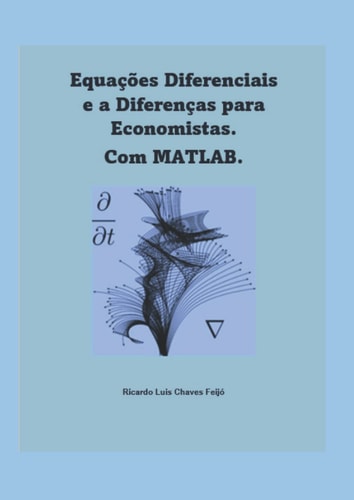 Equações Diferenciais e a Diferenças para Economistas: Com Matlab (Portuguese Edition)