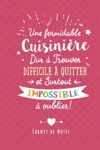 Une Formidable Cuisinière Dur À Trouver, Difficile À Quitter Et Surtout Impossible À Oublier: Carnet de notes (A5) - Cadeau départ retraite pour une Cuisinière (French Edition)