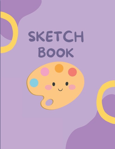 Independently Published Sketch Book: Cute Sketchbook - Large Blank Notebook for Drawing, Painting, Sketching or Doodling - White Art Pad Pages, 8.5 x 11 inches, 108 Sheets