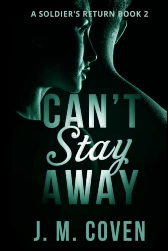 Can't Stay Away A Soldier's Return Book 2