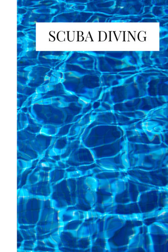 Scuba Diving Log Book: Scuba Diving Logbook for Beginner, Intermediate, and Experienced Divers to Track & Record 120 Dives