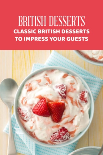 British Desserts: Classic British Desserts to Impress Your Guests