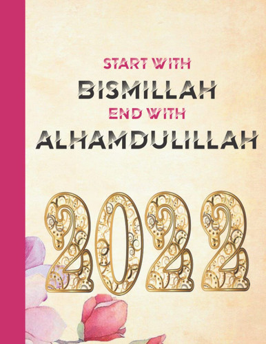 start with bismillah end with alhamdulillah 2022: Muslim Journal Notebook, lined 8.5x11 lined 120 pages, Islamic gifts for kids women