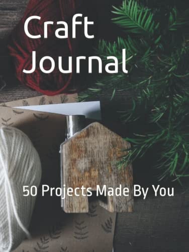 Craft Journal: 50 Projects Made By You