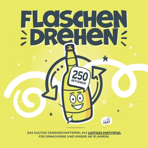 Flaschendrehen Das Kultige Gemeinschaftsspiel Als Lustiges Partyspiel Für Erwachsene und Kinder Ab 10 Jahren