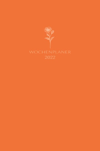 Wochenplaner 2022: Smarter Kalender 2022 I A5 I 160 Seiten I 1 Doppelseite pro Woche I Viele nützliche Extrafunktionen I Farbe Boho Orange (German Edition)