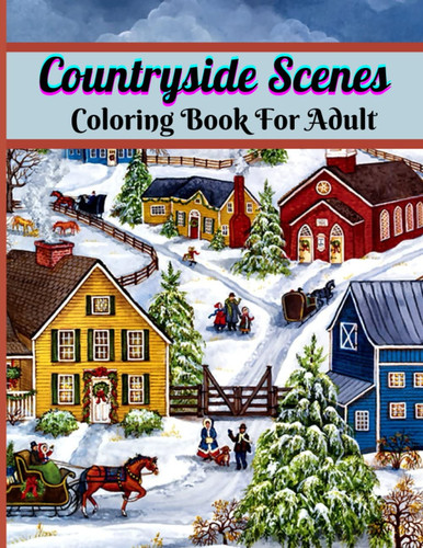 Countryside Scenes Coloring Book for Adult: An Adult Coloring Book Featuring 50 Amazing Coloring Pages .. 8.5 X 11, Large Print For Adult Relaxation and Stress Relief