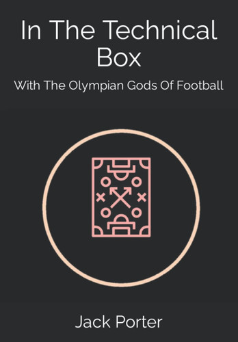 In The Technical Box: With The Olympian Gods Of Football