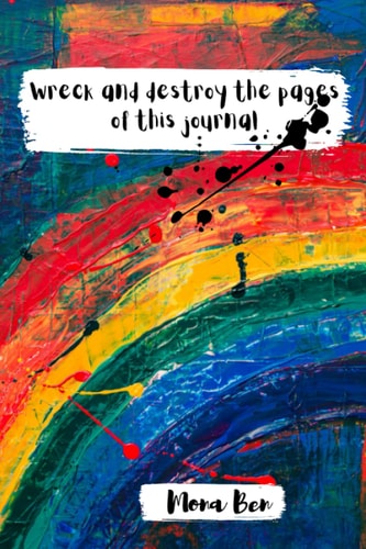 Wreck and destroy the pages of this journal: This journal is to be destroyed, several activities are suggested, for girls, boys, kids or teens