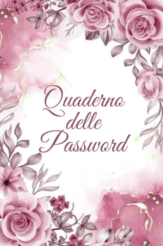 Quaderno delle Password: Un diario per organizzare password, username, email e accessi ai siti web in ordine alfabetico ( Per non dimenticare) (Italian Edition)