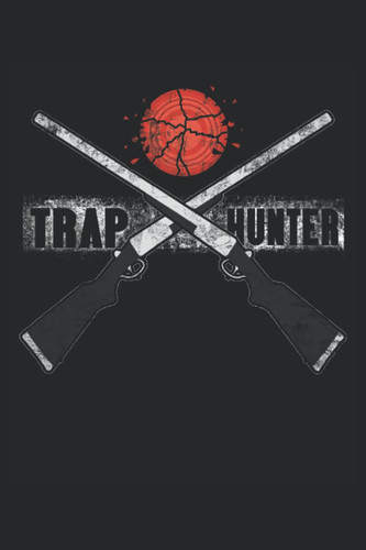 Trap Hunter: Skeet shooting notebook for clay pigeon shooter and skeet shooter. Great skeet shooting journal and funny skeet shooting accessories.
