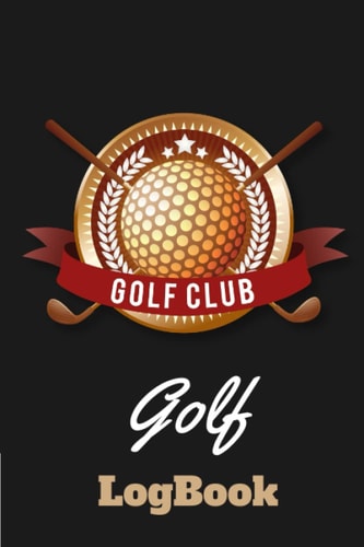 GOLF LOGBOOK GOLF CLUB: Golf Course and Tracking Notebook | Golf Accessories Notebook | Score and Performance Diary | Gift Idea for Golf Fans | Golf ... | Hole Notes | Scorebook | Up to 4 Players