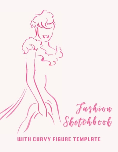 Fashion Sketchbook with Curvy Figure Template: Plus Size Fashion Sketchpad with Croqui Styles, Female Fashion Design Figure Templates for Beginner Fashion Designers, Artists, Women's fashion.