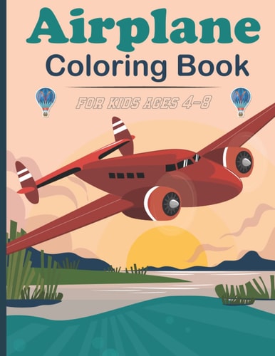 Airplanes Coloring Book For Kids Ages 4 - 8: Wonderful Airplanes Coloring Book . Perfect Gifts for Kids Ages 4 - 8