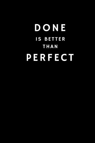 DONE is better than PERFECT. Motivational quote 6 x 9" 160 pages Notebook Journal for use in office, Personnel and Gift for the Friend, husband or wife