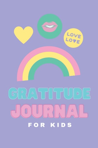Gratitude Journal For Kids: A Notebook and Journal to Create and Enhance a Positive Mindset in Children using Mindfullness - 6” x 9” 120 pages