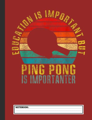 Education Is Important But Ping Pong Is Importanter Retro Notebook: Table Tennis Notebook Journal, Blank Lined Ping Pong Notebook For Boys and Girls,Diary or Notebook Gift ... (8.5x11Inches,120 Pages)