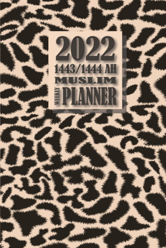 2022 1443/1444 AH Muslim Weekly Planner with Hijri Dates: At a glance productivity planner to help optimize your days, weeks and deeds! Sleek Animal Print Cover Design.