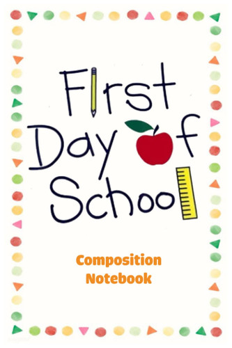 Composition Notebook College Ruled First day of school Back to School Supplies For Students & College, 108: College Ruled Notebook_114 Pages, 6x9, Soft Cover, Matte Finish