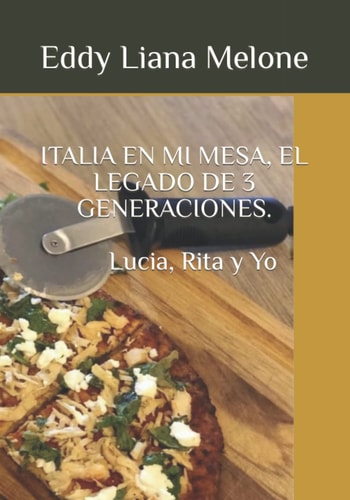 ITALIA EN MI MESA, EL LEGADO DE 3 GENERACIONES.: LUCIA, RITA Y YO (Spanish Edition)