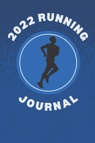 2022 Running Journal: Running Log book Journal For Women, Men, Girls - Runners Training Log Book - Track your daily runs, races, goals, achievements ... Diary, Running Calendar 2022, Jogging Journal