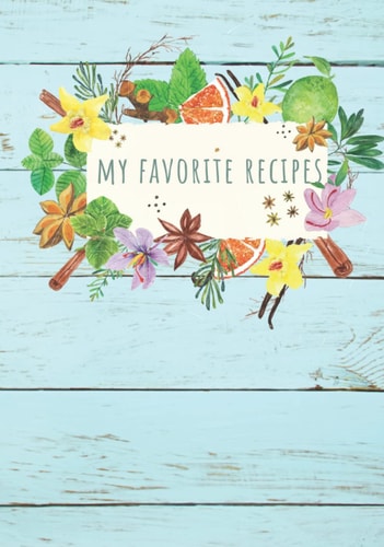My Favorite Recipes: Blank Recipe Book to Write In Your Own 100 Favorite Recipes. Beautiful Wood Aspect Cover Herbs and Spices