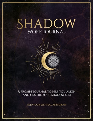 Shadow Work Journal: A Workbook For Beginners With Shadow Work Journal Prompts
