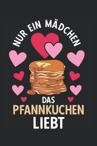 Nur ein Mädchen das Pancakes liebt Pfannkuchen Dessert Frühstück: Schönes Tagebuch und Notizbuch 120 Seiten liniertes Papier Handliches Format (15,24 ... entspricht ungefähr DIN A5) (German Edition)