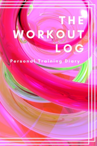 The Workout Log Book: Personal Training Diary
