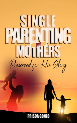 Single Parenting for Mothers Preserved for His Glory