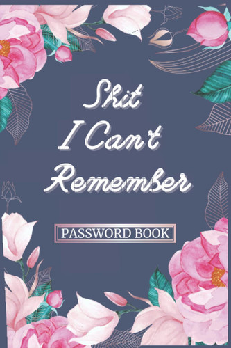 Password Book With Alphabetical Tabs: Shiti Cant Remember Password Book. Password Book, Login And Password Book, Password Keeper
