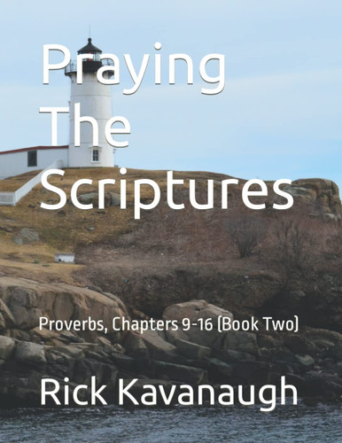 Praying The Scriptures: Proverbs, Chapters 9-16 (Book Two)
