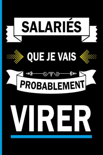 Salariés que je vais probablement virer: Un carnet de notes à remplir pour les patrons et les employeurs - Cadeau drôle et cool pour les collègues de travail (French Edition)