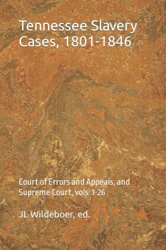 Tennessee Slavery Cases, 1801-1846: Tennessee Supreme Court, vols. 1-26