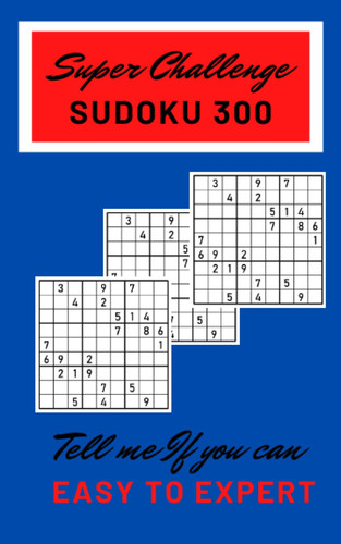 Tell Me If You Can Sudoku 300: Super Challenge 300 Games from Easy to Expert Level Enjoy Your Free Time