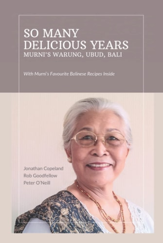 So Many Delicious Years, Murni’s Warung, Ubud, Bali: From Toasted Sandwiches to Balinese Smoked Duck