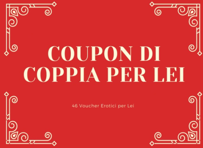 Coupon di Coppia per Lei: 46 Voucher Erotici: Idee Divertenti e Stuzzicanti per una Serata Hot | Da Regalare alla Moglie, Fidanzata o Partner (Italian Edition)