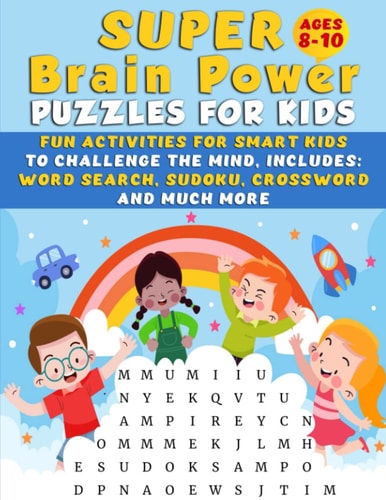 Super Brain Power Puzzles for Kids: Fun Activities For Smart Kids to Challenge the Mind, Includes: Word Search, Sudoku, Crossword and Much More