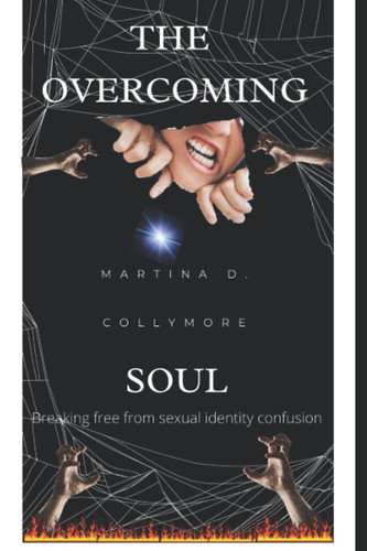 The Overcoming Soul Breaking Free from Sexual Identity Confusion